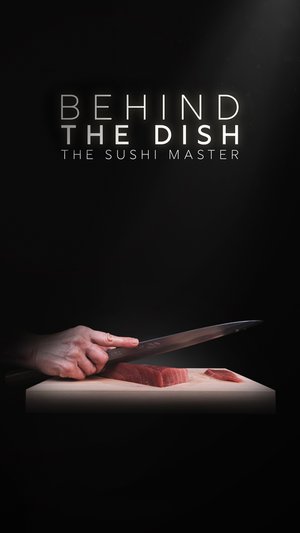 BEHIND THE DISH – THE SUSHI MASTER