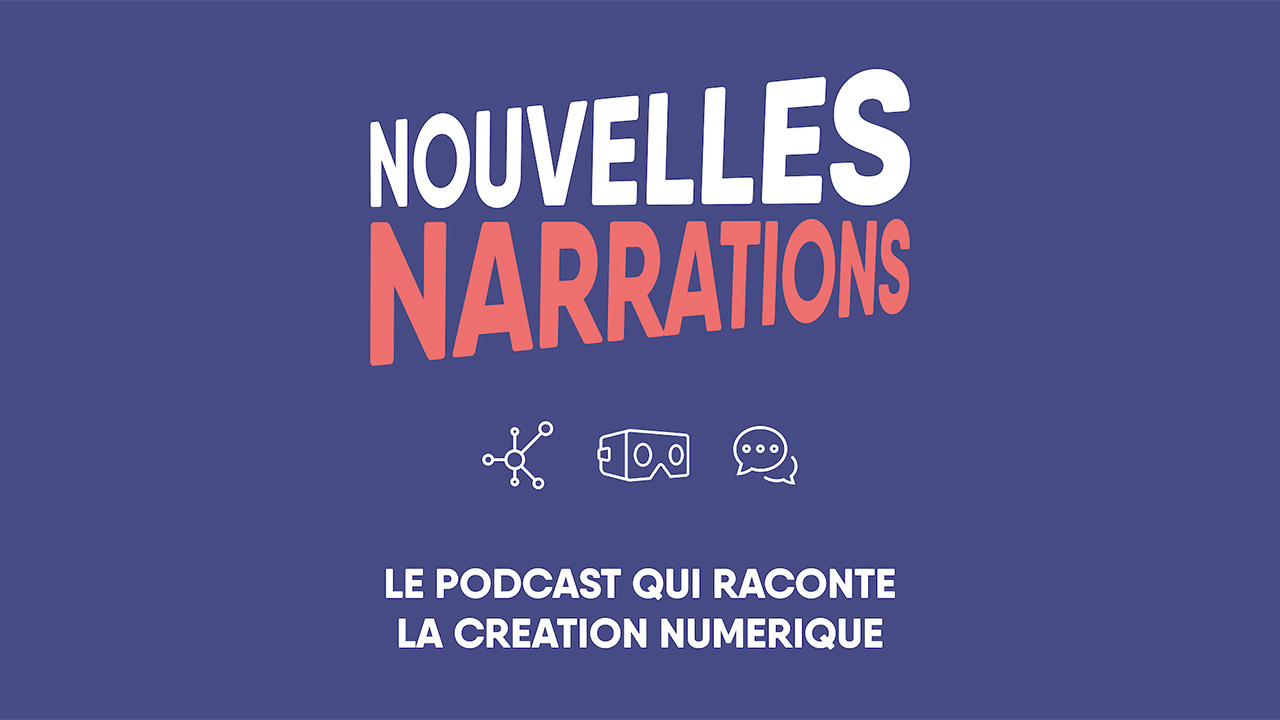 Nouvelles Narrations, le podcast sur la création numérique